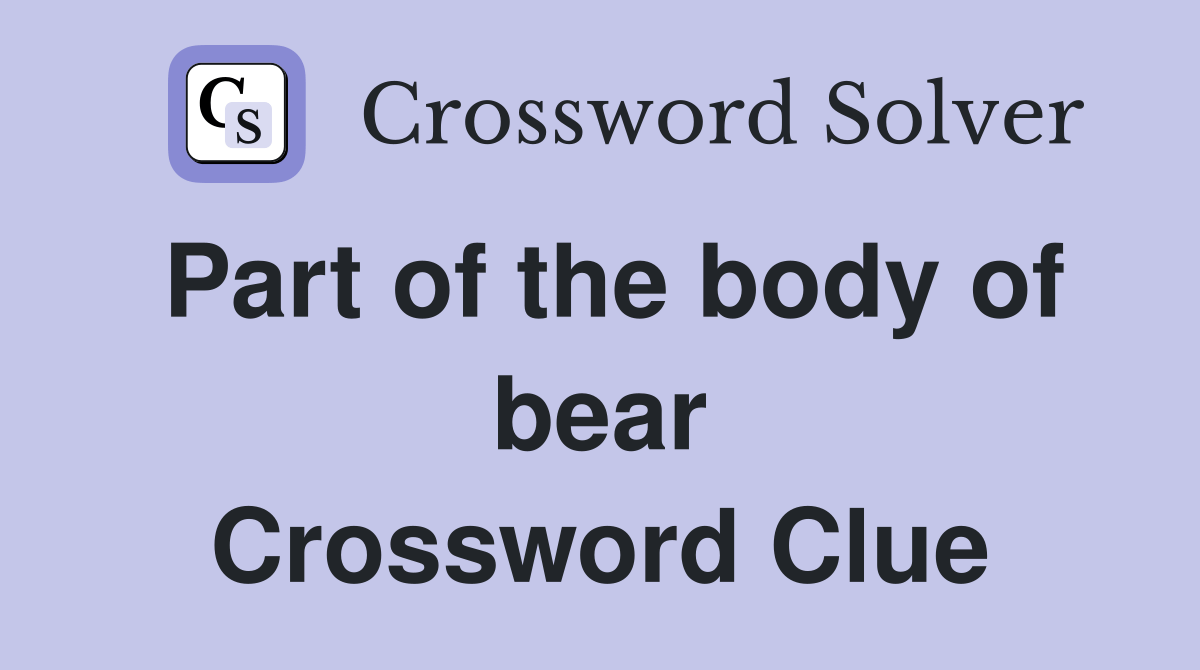 Part of the body of bear Crossword Clue Answers Crossword Solver